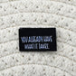 You’ve Already Got What it Takes Woven Label