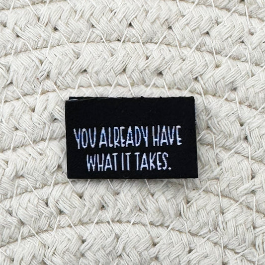 You’ve Already Got What it Takes Woven Label