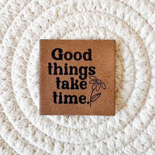 Good Things Take Time Faux Leather Label