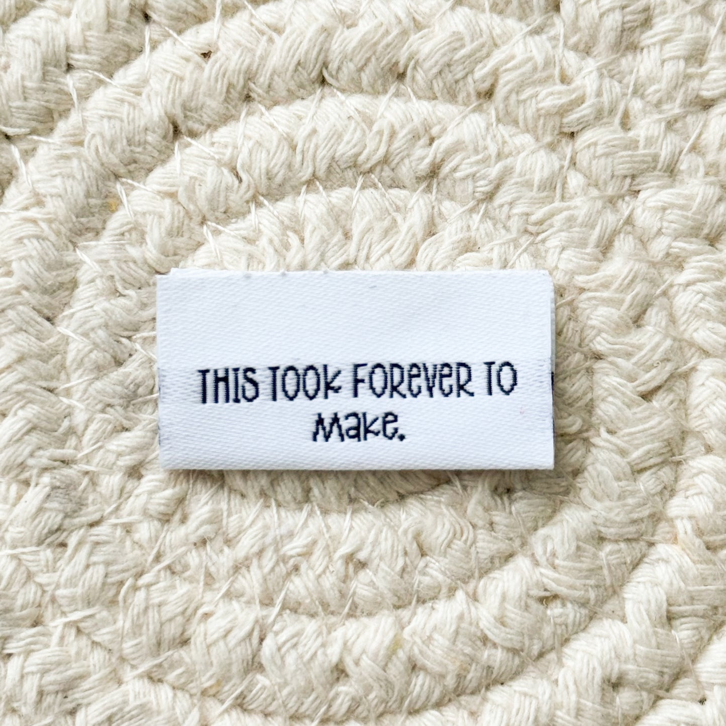 Took Forever to Make Woven Label