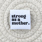 Strong as a Mother Woven Label