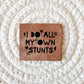 I Do All My Own Stunts Faux Leather Label