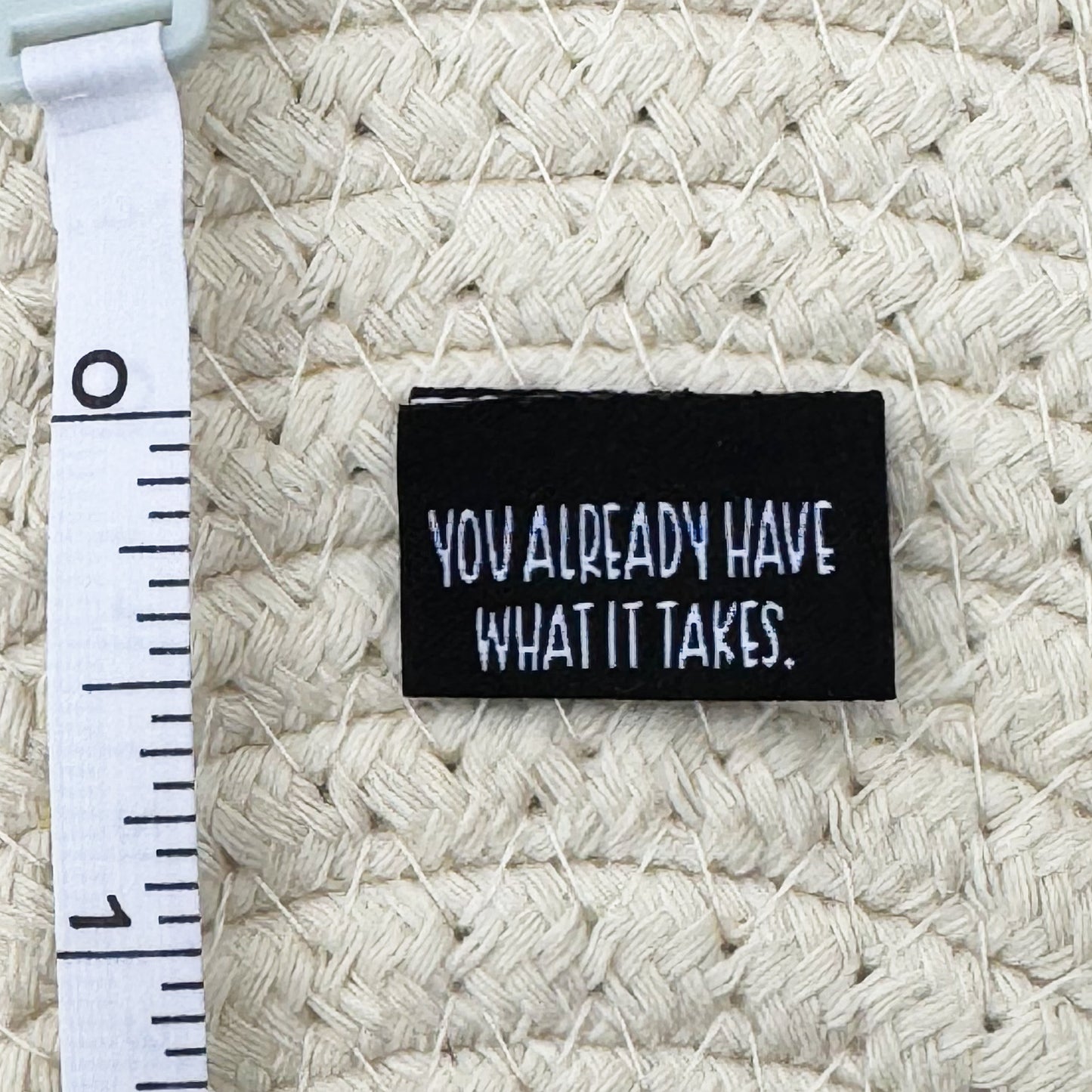 You’ve Already Got What it Takes Woven Label